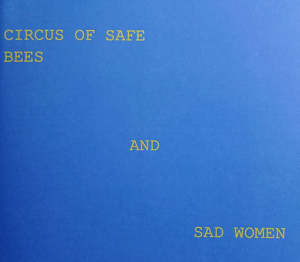 CIRCUS OF SAFE BEES AND SAD WOMEN