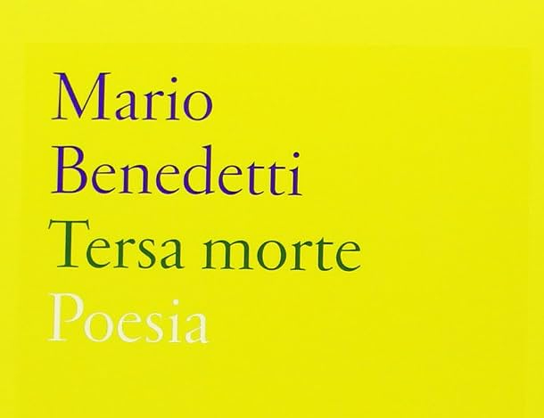 Il tempo portato addosso: Scoprire Tersa morte di Mario Benedetti